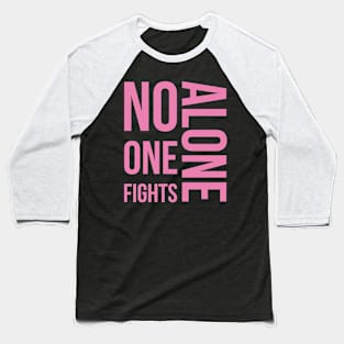 No one fights alone Baseball T-Shirt